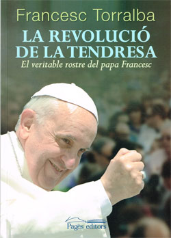 La revolució de la tendresa. El veritable rostre del papa Francesc